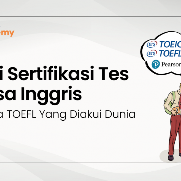 Kenali Sertifikasi Tes Bahasa Inggris, Bukan Hanya TOEFL saja yang Diakui Dunia